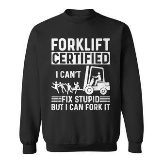 Forklift Operator Forklift Certified I Cant Fix Stupid Sweatshirt - Monsterry