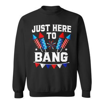 Funny Fourth Of July 4Th Of July Im Just Here To Bang 7 Sweatshirt - Monsterry CA