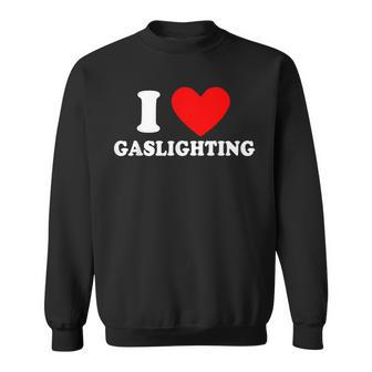 Gaslight I Love Gaslighting I Heart Gaslighting Sweatshirt - Seseable