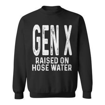 Gen X Raised On Hose Water Humor Generation X Sweatshirt - Monsterry DE