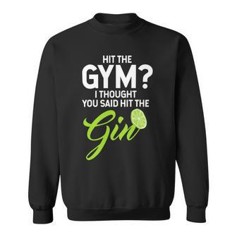 Funny Gin Lovers Gift Hit The Gym Thought Hit The Gin Sweatshirt - Monsterry