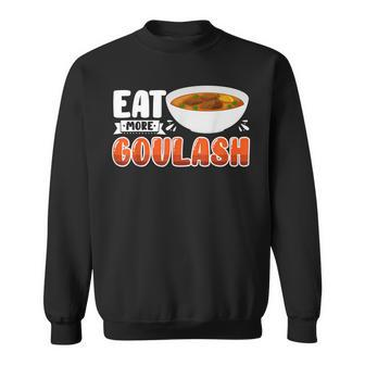 Goulash Hungarian Foodie Eat More Sweatshirt | Mazezy