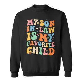 Funny Groovy My Son In Law Is My Favorite Child Son In Law Sweatshirt