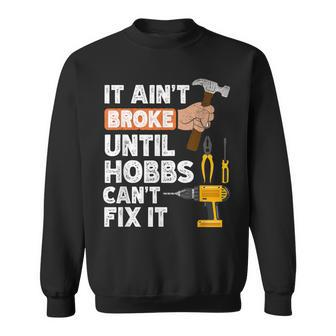 Hobbs Handyman Hardware Store Tools Ain't Broke Sweatshirt | Mazezy