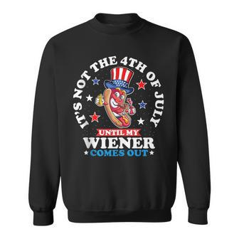 Funny Hotdog Its Not 4Th Of July Until My Wiener Comes Out Sweatshirt | Mazezy