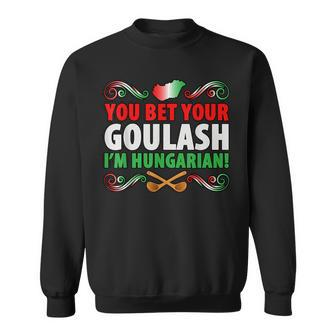 Hungary Flag Bet Your Goulash Hungarian Sweatshirt | Mazezy