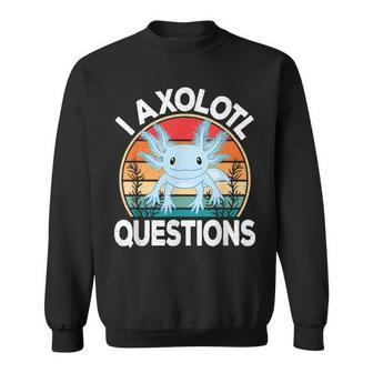 Funny I Axolotl Questions Cute Blue Axolotl Kawaii Retro Sweatshirt - Seseable