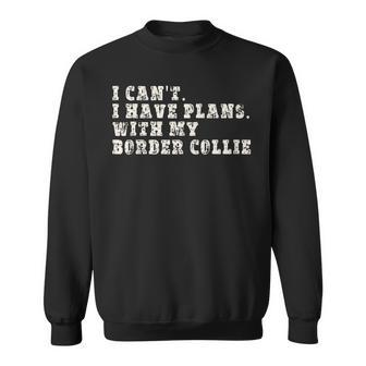 Funny I Cant I Have Plans With My Border Collie Sweatshirt | Mazezy