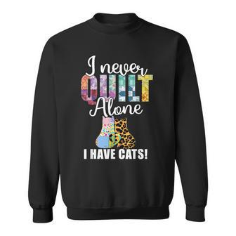 Funny I Never Quilt Alone Quilting Hobby Crew With The Cats Sweatshirt | Mazezy