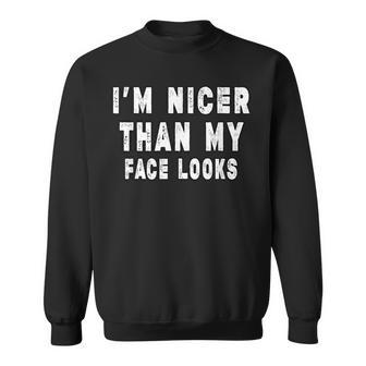 I'm Nicer Than My Face Looks Sarcasm Sweatshirt | Mazezy