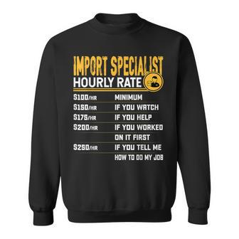 Import Specialist Hourly Rate Import Expert Sweatshirt | Mazezy