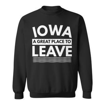 Funny Iowa A Great Place To Leave Iowan Humor Humor Funny Gifts Sweatshirt | Mazezy