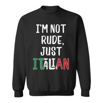 Funny Italian Im Not Rude Just Italian From Italy Sweatshirt | Mazezy