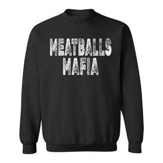 Funny Italian Meatball Lover Quote - Meatballs Mafia Sweatshirt | Mazezy