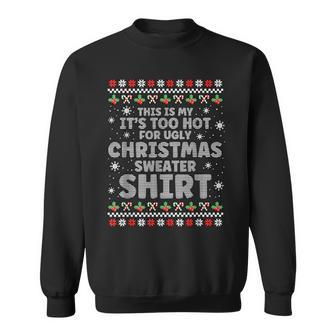 It's Too Hot For Ugly Christmas Sweater Xmas Sweatshirt | Mazezy