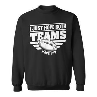 I Just Hope Both Teams Have Fun American Football Sweatshirt | Mazezy