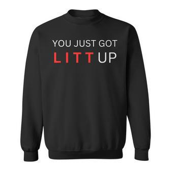 You Just Got Litt Up Sweatshirt - Thegiftio UK