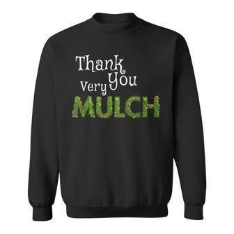 Landscaper Thank You Very Mulch Gardening Sweatshirt | Mazezy