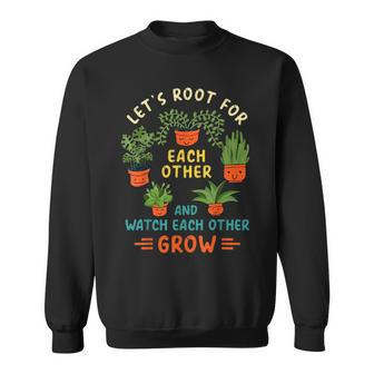 Funny Lets Root For Each Other And Watch Each Other Grow Sweatshirt | Mazezy AU