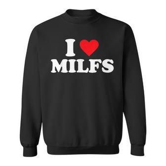 I Love Milfs I Heart Milfs Sweatshirt