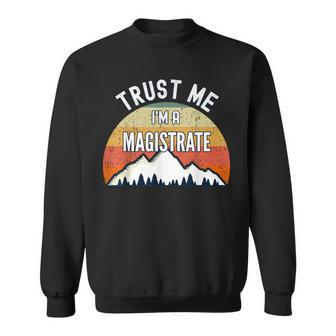 Magistrate Trust Me I'm A Magistrate Sweatshirt | Mazezy