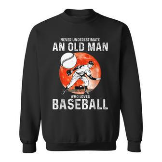 Man Never Underestimate An Old Man Who Loves Baseball Sweatshirt - Seseable