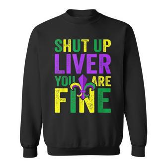 Funny Mardi Gras Parade Outfit Shut Up Liver Youre Fine Sweatshirt | Mazezy UK