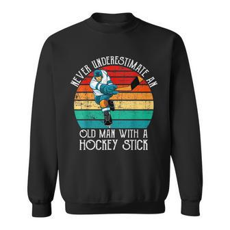 Funny Men Never Underestimate An Old Man With A Hockey Stick Sweatshirt - Seseable