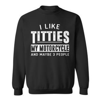 Funny Motorcycle For Men I Like Titties Adult Humor Gift For Mens Sweatshirt | Mazezy UK