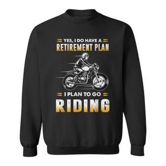 Funny Motorcycle Have A Retirement Plan To Go Riding Sweatshirt | Mazezy