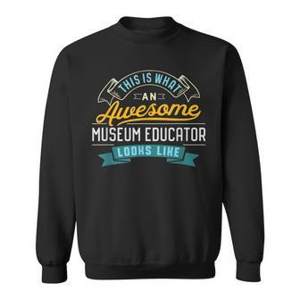 Museum Educator Awesome Job Occupation Sweatshirt | Mazezy