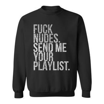 Music Fuck Nudes Send Me Your Playlist Graphic Sweatshirt | Mazezy AU