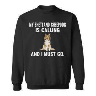 Funny My Shetland Sheepdog Is Calling And I Must Go Dog Sweatshirt | Mazezy