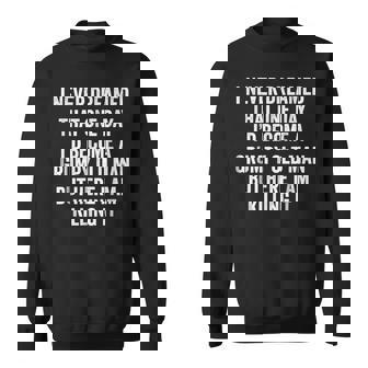 Funny Never Dreamed That Id Become A Grumpy Old Man Tshir Old Man Funny Gifts Sweatshirt | Mazezy