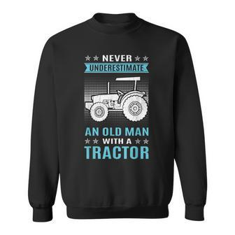 Funny Never Underestimate An Old Man Tractor Tractor Sweatshirt - Seseable
