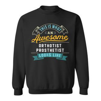 Orthotist-Prosthetist Awesome Job Occupation Sweatshirt | Mazezy