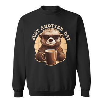 Otter Just Anotter Day For Otter Lover Sweatshirt | Mazezy