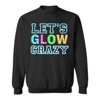 Party Let's Glow Crazy Birthday Party Birthday Glow Sweatshirt - Seseable