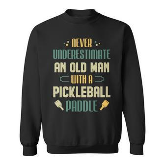 Funny Pickleball Player Never Underestimate An Old Man Sweatshirt - Seseable