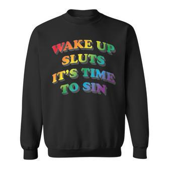 Funny Pride Adult Wake Up Sluts Its Time To Sin Sweatshirt | Mazezy