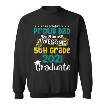 Funny Proud Dad Of An Awesome 5Th Grade 2021 Graduate Sweatshirt | Mazezy