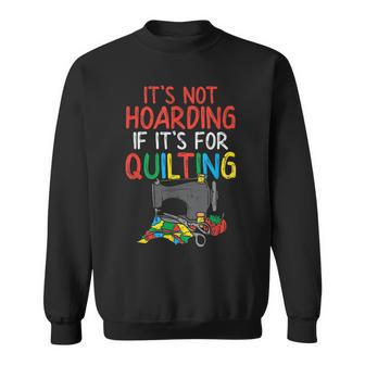 Funny Quilting Gift Funny Sewing Quote Seamstress Gifts Sweatshirt | Mazezy