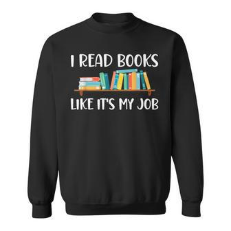 Funny Reading I Read Books Like Its My Job Sweatshirt | Mazezy