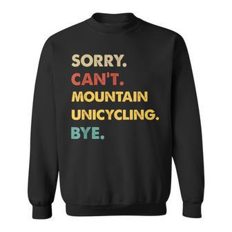 Retro Mountain Sorry Can't Mountain-Unicycling Bye Sweatshirt | Mazezy