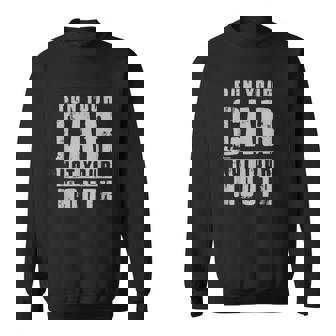 Funny Run Your Car Not Your Mouth Street Racing Racing Funny Gifts Sweatshirt | Mazezy
