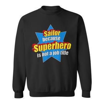 Funny Sailor Because Superhero Isnt A Job Title Sail Gift Sweatshirt | Mazezy