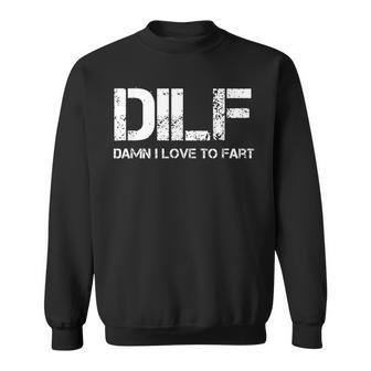 Sarcasm Dilf Damn I Love To Fart Sweatshirt | Mazezy