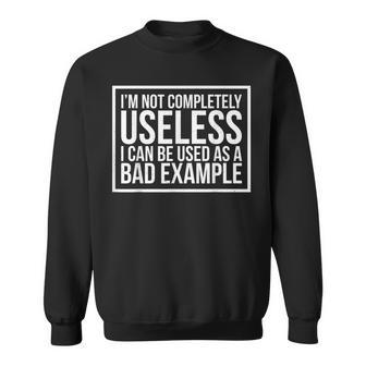 Funny Sarcasm Not Completely I Can Be Used As A Bad Example Sweatshirt | Mazezy