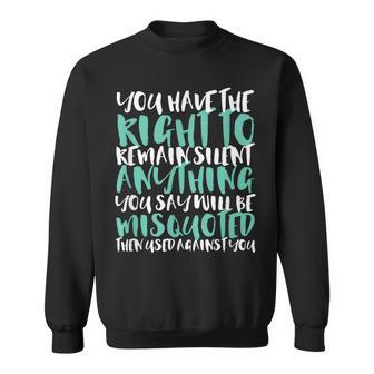 Sarcasm You Have The Right To Remain Silent Sweatshirt | Mazezy