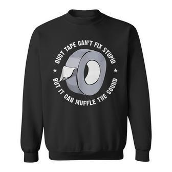 Funny Sayings Duct Tape Cant Fix Stupid Sweatshirt | Mazezy